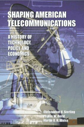 Christopher Sterling, Phyllis W. Bernt, Martin B.H. Weiss - Shaping American Telecommunications, Häftad