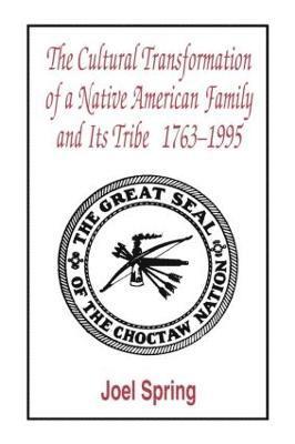 Joel Spring - Cultural Transformation of A Native American Family and Its Tribe 1763-1995, Häftad
