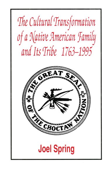 Joel Spring - Cultural Transformation of A Native American Family and Its Tribe 1763-1995, Inbunden