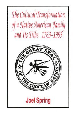 Joel Spring - Cultural Transformation of A Native American Family and Its Tribe 1763-1995, Inbunden