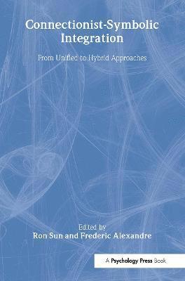 Ron Sun, Frederic Alexandre - Connectionist-Symbolic Integration, Häftad