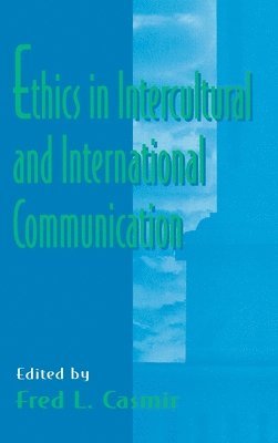 Fred L. Casmir - Ethics in intercultural and international Communication, Inbunden