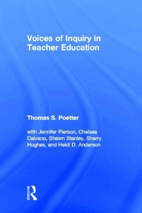 Thomas S. Poetter, Jennifer Pierson, Chelsea Caivano, Shawn Stanley, Sherry Hughes - Voices of Inquiry in Teacher Education, Häftad