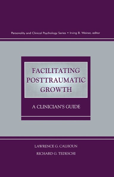 Lawrence G. Calhoun, Richard G. Tedeschi, Lawrence G. Calhoun, Richard G. Tedeschi - Facilitating Posttraumatic Growth, Inbunden
