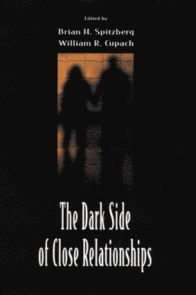 Brian H. Spitzberg, William R. Cupach - Dark Side of Close Relationships, Inbunden