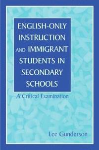 bokomslag English-Only Instruction and Immigrant Students in Secondary Schools