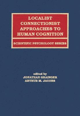 Jonathan Grainger, Arthur M. Jacobs, Arthur Jacobs - Localist Connectionist Approaches To Human Cognition, Inbunden