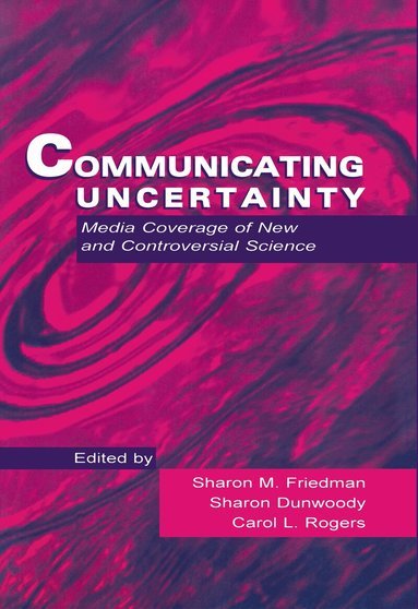 Sharon M. Friedman, Sharon Dunwoody, Carol L. Rogers - Communicating Uncertainty, Inbunden