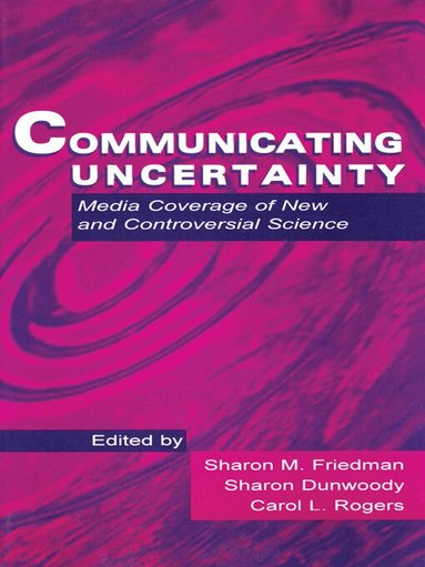 Sharon M. Friedman, Sharon Dunwoody, Carol L. Rogers - Communicating Uncertainty, Häftad