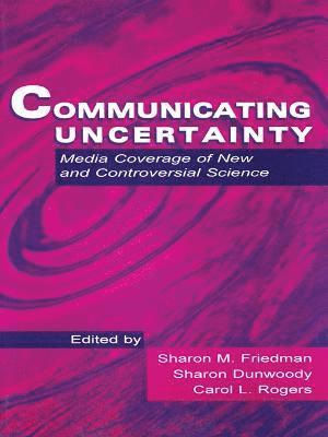 Sharon M. Friedman, Sharon Dunwoody, Carol L. Rogers - Communicating Uncertainty, Häftad