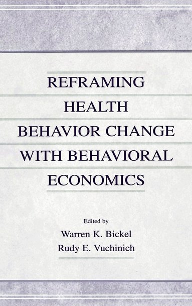 Warren K. Bickel, Rudy E. Vuchinich - Reframing Health Behavior Change With Behavioral Economics, Inbunden