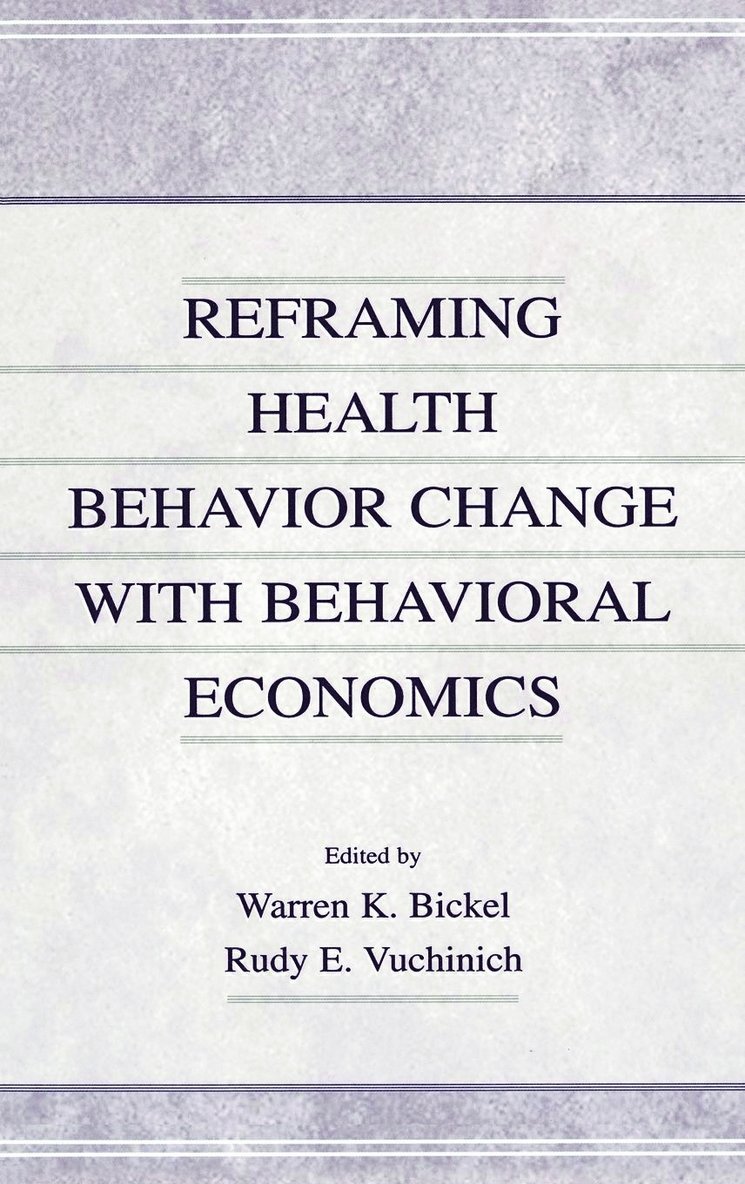 Warren K. Bickel, Rudy E. Vuchinich - Reframing Health Behavior Change With Behavioral Economics, Inbunden