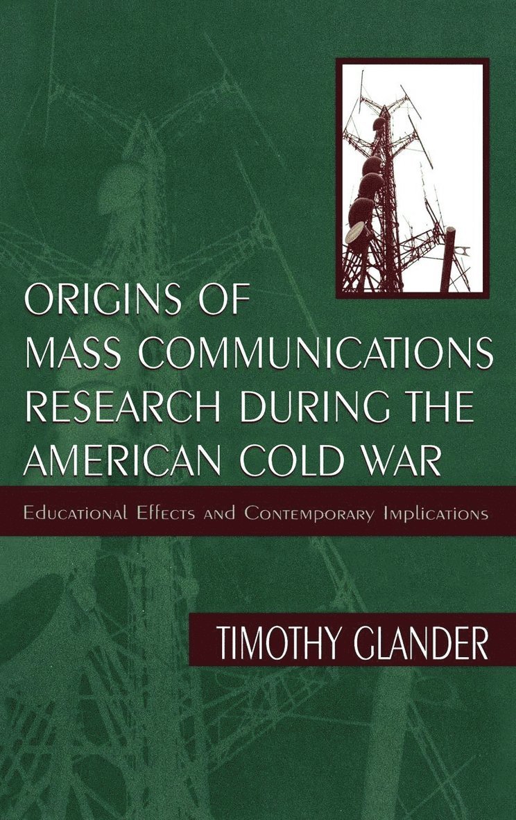 Timothy Glander - Origins of Mass Communications Research During the American Cold War, Inbunden