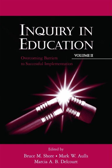 Bruce M. Shore, Mark W. Aulls, Marcia A. B. Delcourt - Inquiry in Education, Volume II, Inbunden
