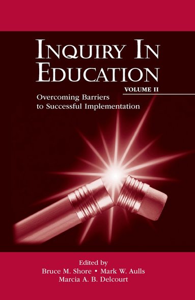 Bruce M. Shore, Mark W. Aulls, Marcia A. B. Delcourt - Inquiry in Education, Volume II, Häftad
