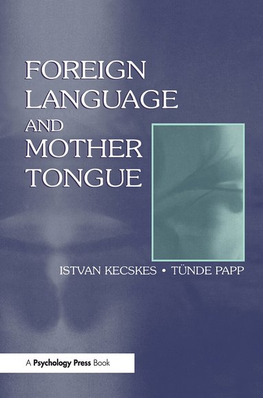Istvan Kecskes, Tnde Papp - Foreign Language and Mother Tongue, Inbunden