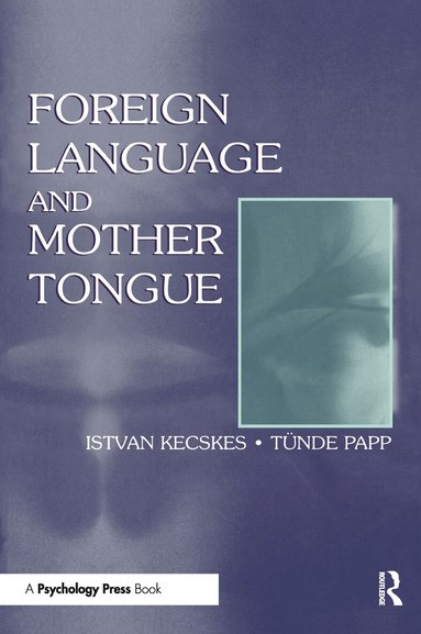 Istvan Kecskes, Tnde Papp - Foreign Language and Mother Tongue, Häftad