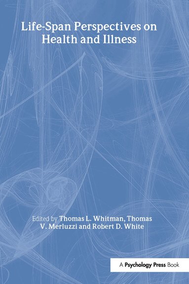 Thomas L. Whitman, Thomas V. Merluzzi, Robert D. White - Life-span Perspectives on Health and Illness, Inbunden