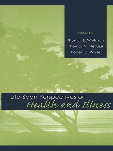 Thomas L. Whitman, Thomas V. Merluzzi, Robert D. White - Life-span Perspectives on Health and Illness, Häftad