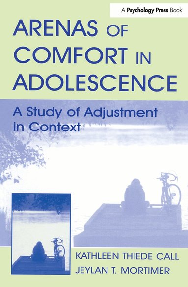 Jeylan T. Mortimer, Kathleen T. Call - Arenas of Comfort in Adolescence, Inbunden
