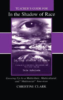bokomslag Teacher's Guide for in the Shadow of Race: Growing Up As a Multiethnic, Multicultural, and Multiracial American