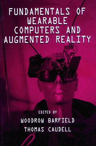 Woodrow Barfield, Thomas Caudell - Fundamentals of Wearable Computers and Augmented Reality, Häftad
