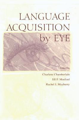 Charlene Chamberlain, Jill P. Morford, Rachel I. Mayberry - Language Acquisition By Eye, Inbunden
