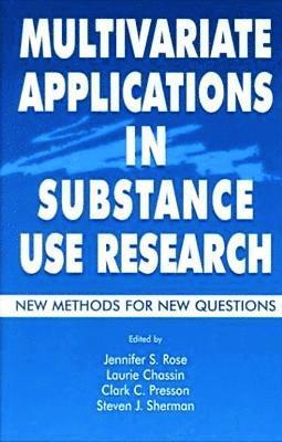Jennifer S. Rose, Laurie Chassin, Clark C. Presson, Steven J. Sherman - Multivariate Applications in Substance Use Research, Inbunden