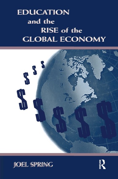 Joel Spring - Education and the Rise of the Global Economy, Inbunden