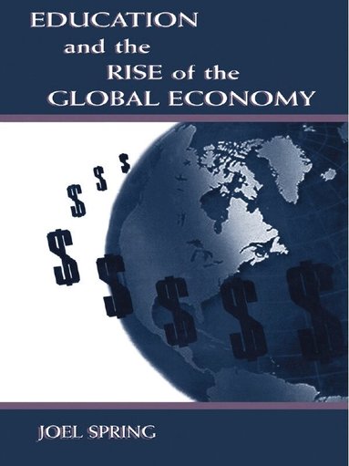 Joel Spring - Education and the Rise of the Global Economy, Häftad