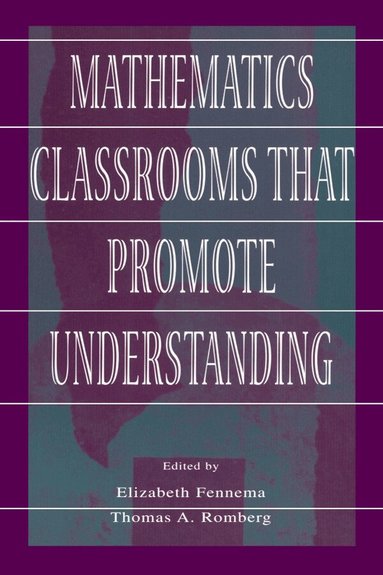 Elizabeth Fennema, Thomas A. Romberg - Mathematics Classrooms That Promote Understanding, Häftad