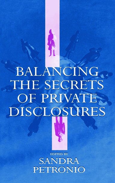 Sandra Petronio - Balancing the Secrets of Private Disclosures, Inbunden