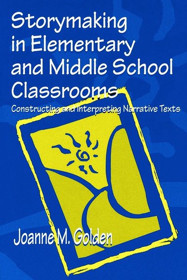 Joanne M. Golden - Storymaking in Elementary and Middle School Classrooms, Häftad