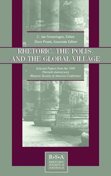 C. Jan Swearingen, David S. Kaufer - Rhetoric, the Polis, and the Global Village, Inbunden