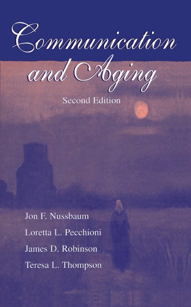Jon F. Nussbaum, Loretta L. Pecchioni, James D. Robinson, Teresa L. Thompson - Communication and Aging, Inbunden