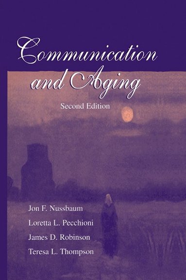 Jon F. Nussbaum, Loretta L. Pecchioni, James D. Robinson, Teresa L. Thompson - Communication and Aging, Häftad