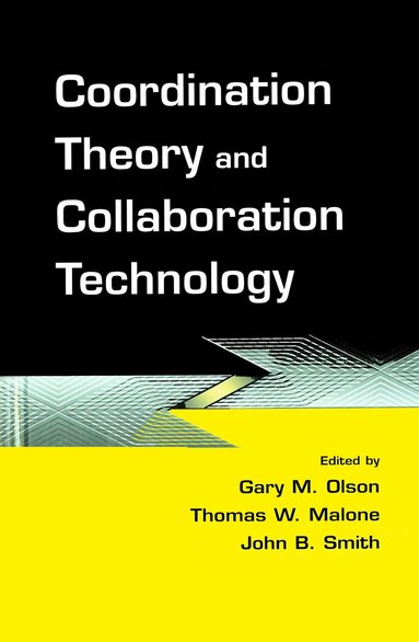Gary M. Olson, Thomas W. Malone, John B. Smith - Coordination Theory and Collaboration Technology, Inbunden