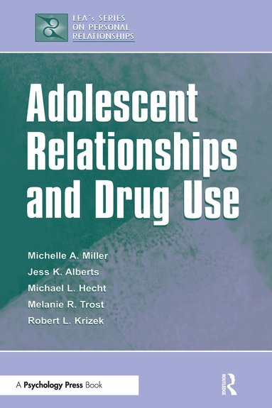 Michelle A. Miller-Day, Janet Alberts, Michael L. Hecht, Melanie R. Trost, Robert L. Krizek - Adolescent Relationships and Drug Use, Inbunden