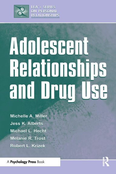 Michelle A. Miller-Day, Janet Alberts, Michael L. Hecht, Melanie R. Trost, Robert L. Krizek - Adolescent Relationships and Drug Use, Häftad
