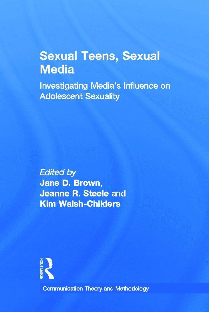 Jane D. Brown, Jeanne R. Steele, Kim Walsh-Childers - Sexual Teens, Sexual Media, Inbunden