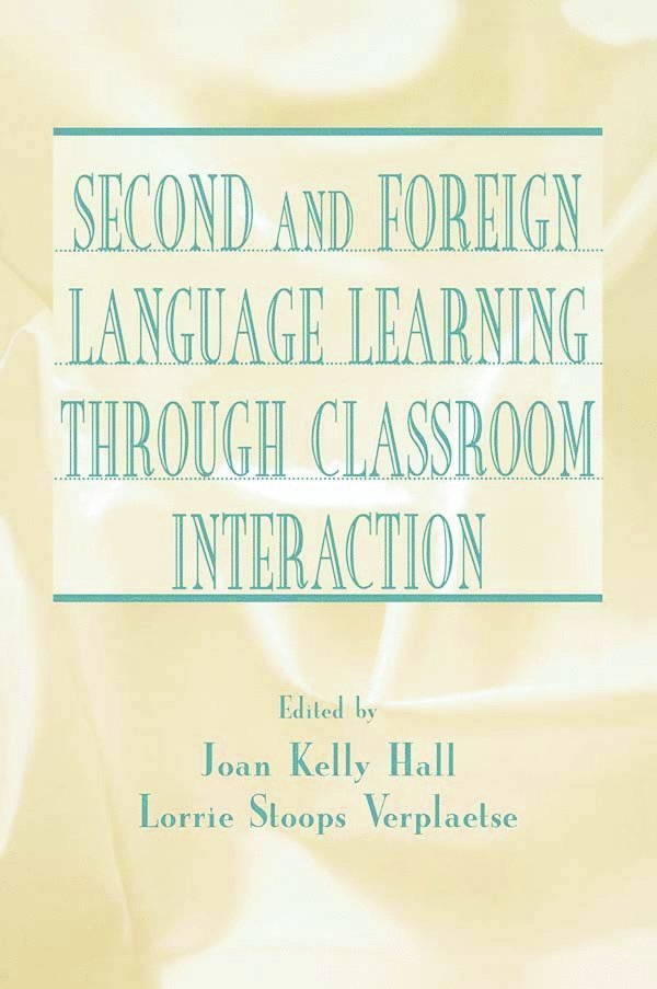 Joan Kelly Hall, Lorrie Stoops Verplaetse - Second and Foreign Language Learning Through Classroom Interaction, Inbunden
