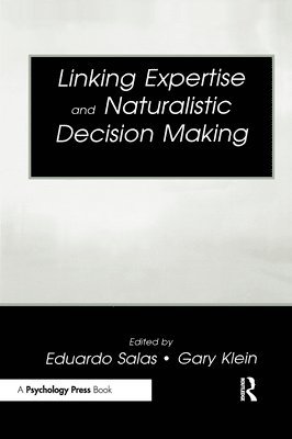 Linking Expertise and Naturalistic Decision Making 1