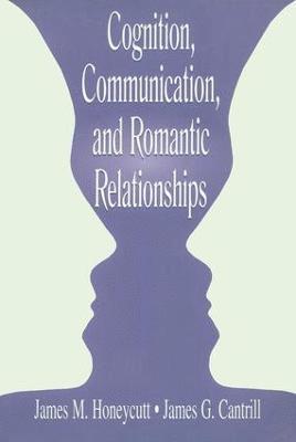 Cognition, Communication, and Romantic Relationships 1