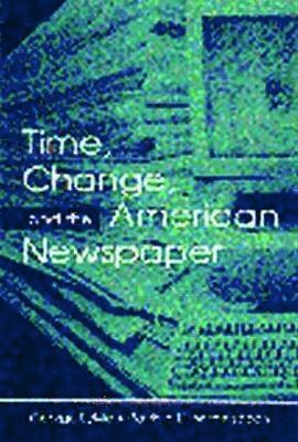 Time, Change, and the American Newspaper 1