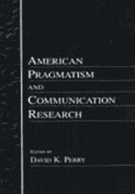 bokomslag American Pragmatism and Communication Research