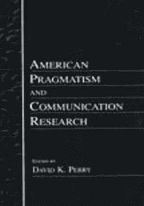 American Pragmatism and Communication Research