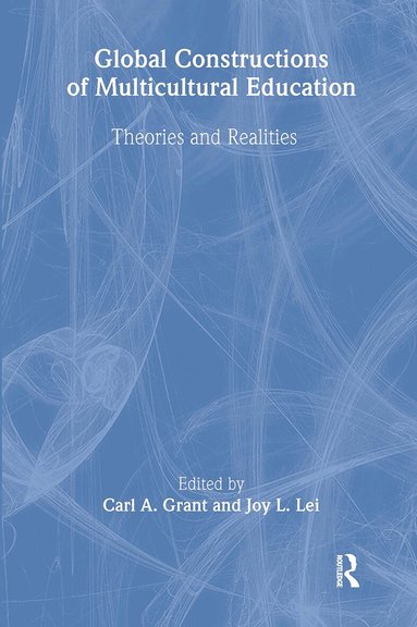 Carl A. Grant, Joy L. Lei - Global Constructions of Multicultural Education, Inbunden