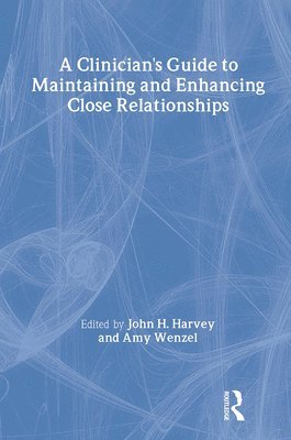 A Clinician's Guide to Maintaining and Enhancing Close Relationships 1