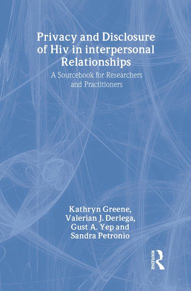 Kathryn Greene, Valerian J. Derlega, Gust A. Yep, Sandra Petronio - Privacy and Disclosure of Hiv in interpersonal Relationships, Inbunden