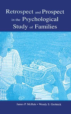 Retrospect and Prospect in the Psychological Study of Families 1